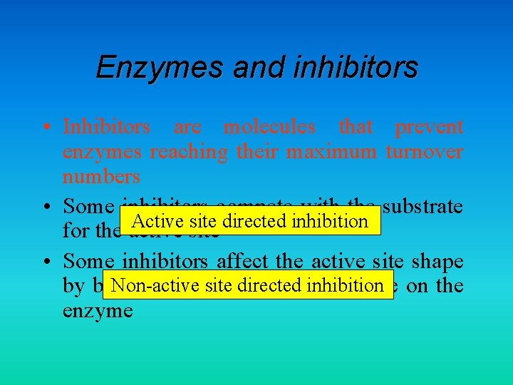 Enzymes and inhibitors • Inhibitors are molecules that prevent enzymes reaching their maximum turnover
