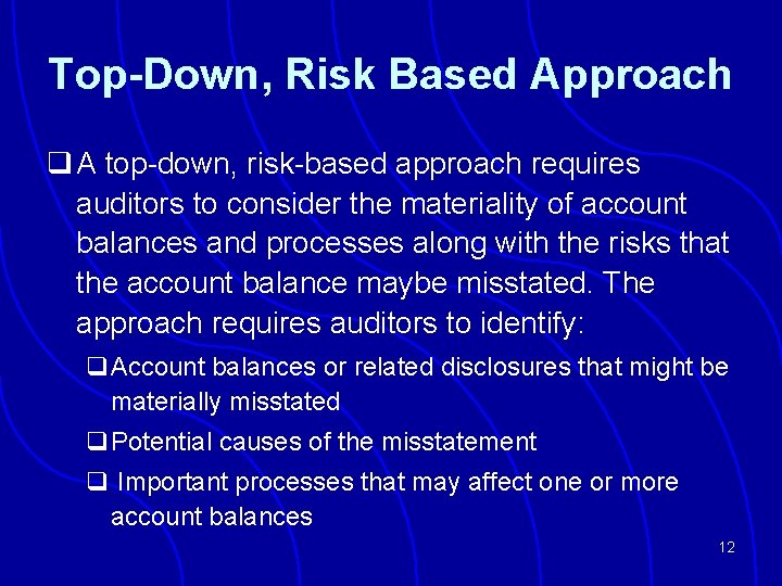 Top-Down, Risk Based Approach q A top-down, risk-based approach requires auditors to consider the