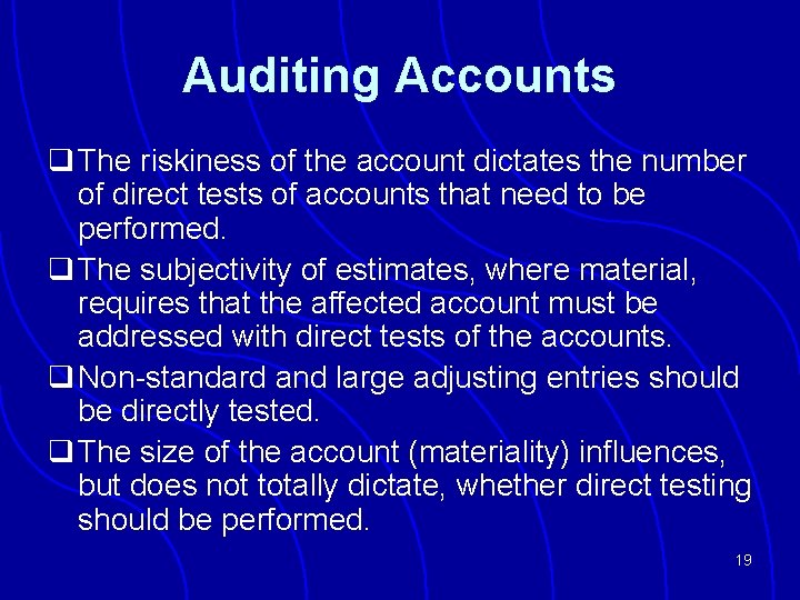 Auditing Accounts q The riskiness of the account dictates the number of direct tests