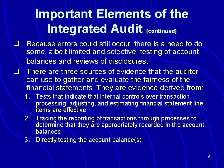 Important Elements of the Integrated Audit (continued) q Because errors could still occur, there