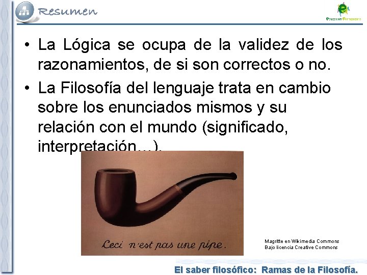  • La Lógica se ocupa de la validez de los razonamientos, de si