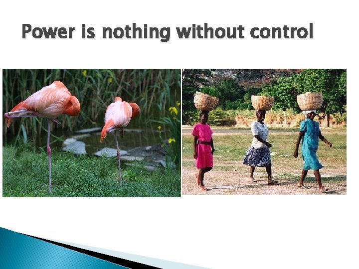 Power is nothing without control 