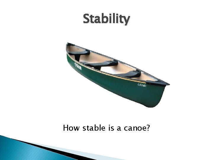 Stability How stable is a canoe? 