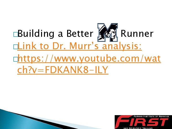 �Building a Better Runner �Link to Dr. Murr’s analysis: �https: //www. youtube. com/wat ch?