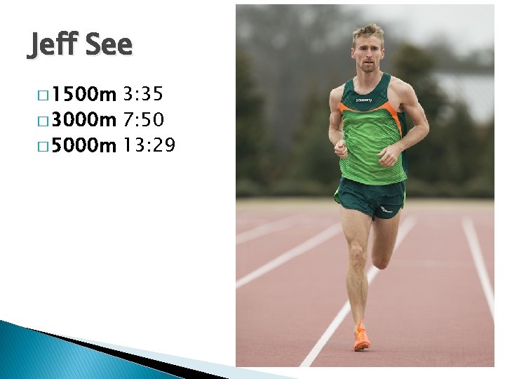 Jeff See � 1500 m 3: 35 � 3000 m 7: 50 � 5000