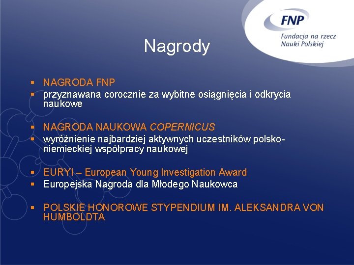 Nagrody § NAGRODA FNP § przyznawana corocznie za wybitne osiągnięcia i odkrycia naukowe §