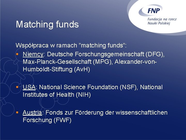 Matching funds Współpraca w ramach ”matching funds”: § Niemcy: Deutsche Forschungsgemeinschaft (DFG), Max-Planck-Gesellschaft (MPG),