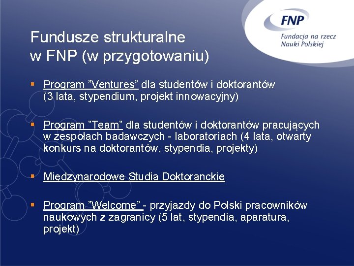 Fundusze strukturalne w FNP (w przygotowaniu) § Program ”Ventures” dla studentów i doktorantów (3