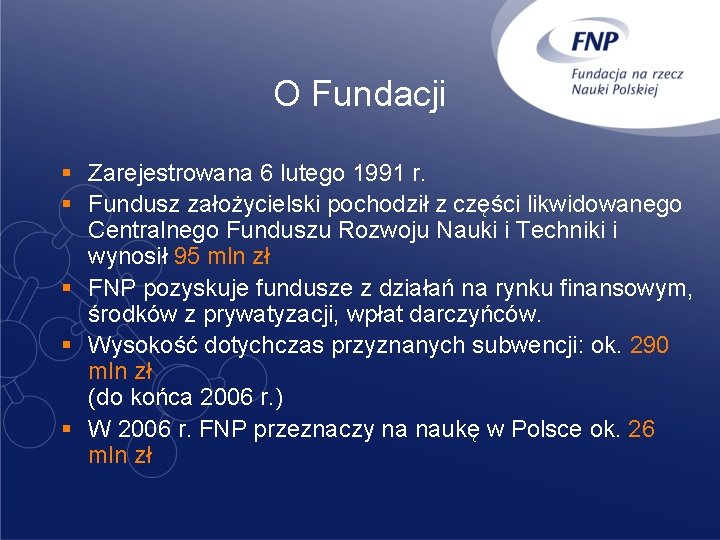 O Fundacji § Zarejestrowana 6 lutego 1991 r. § Fundusz założycielski pochodził z części