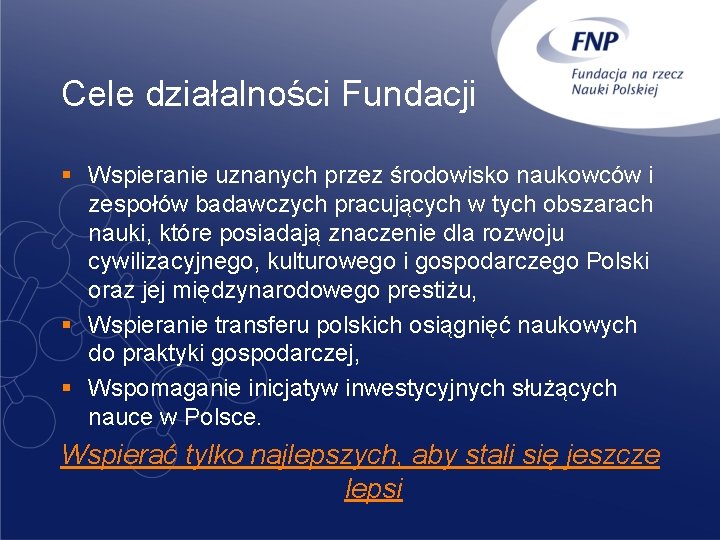 Cele działalności Fundacji § Wspieranie uznanych przez środowisko naukowców i zespołów badawczych pracujących w