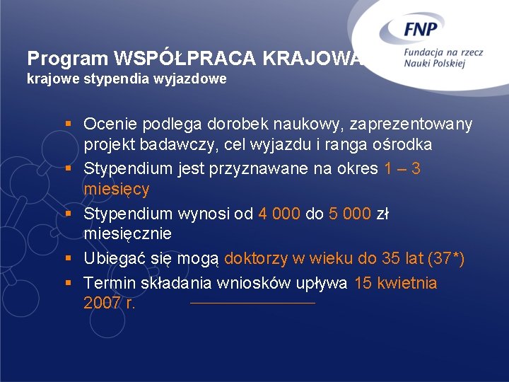 Program WSPÓŁPRACA KRAJOWA krajowe stypendia wyjazdowe § Ocenie podlega dorobek naukowy, zaprezentowany projekt badawczy,