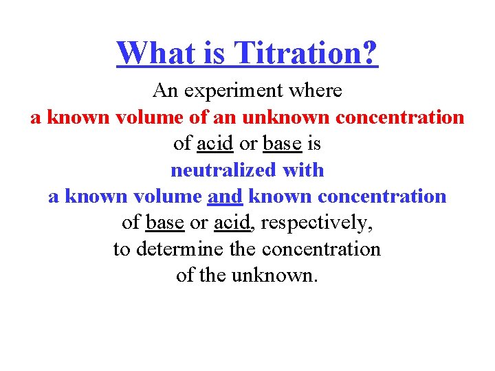 What is Titration? An experiment where a known volume of an unknown concentration of