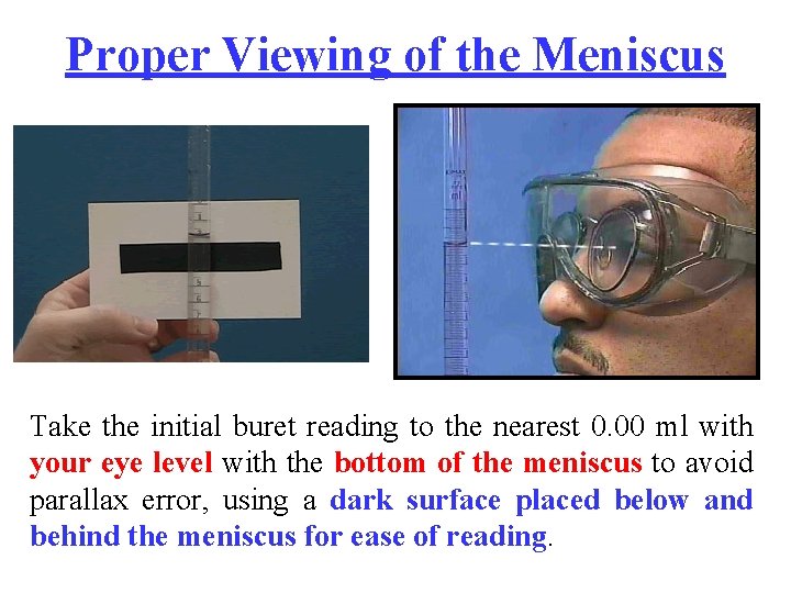 Proper Viewing of the Meniscus Take the initial buret reading to the nearest 0.
