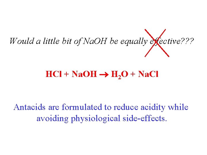 Would a little bit of Na. OH be equally effective? ? ? HCl +