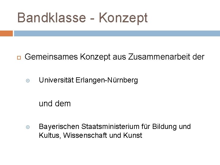 Bandklasse - Konzept Gemeinsames Konzept aus Zusammenarbeit der Universität Erlangen-Nürnberg und dem Bayerischen Staatsministerium