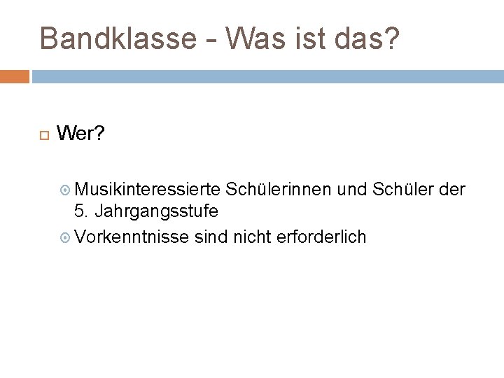 Bandklasse – Was ist das? Wer? Musikinteressierte Schülerinnen und Schüler der 5. Jahrgangsstufe Vorkenntnisse