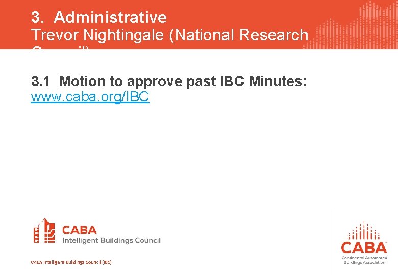 3. Administrative Trevor Nightingale (National Research Council) 3. 1 Motion to approve past IBC