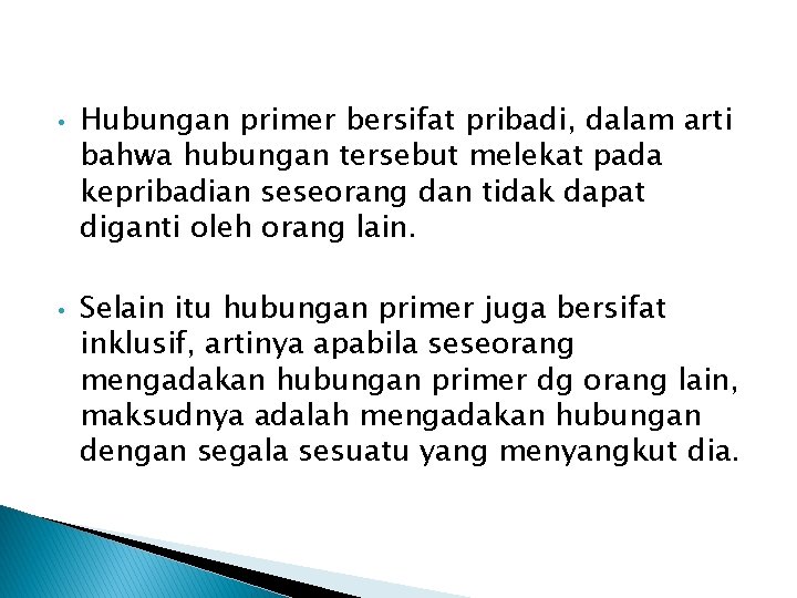  • • Hubungan primer bersifat pribadi, dalam arti bahwa hubungan tersebut melekat pada