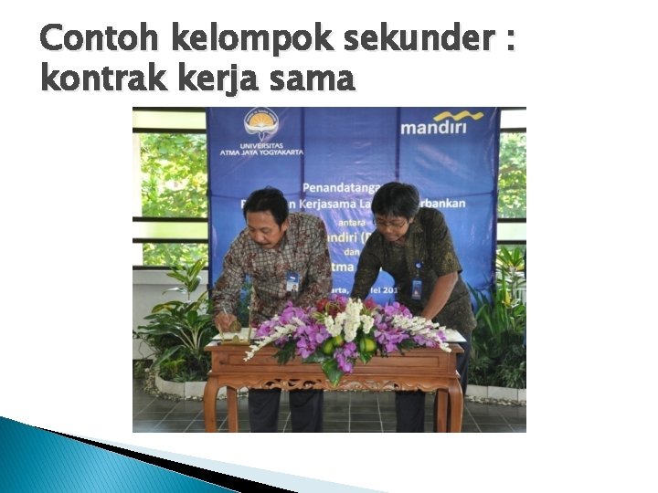 Contoh kelompok sekunder : kontrak kerja sama 