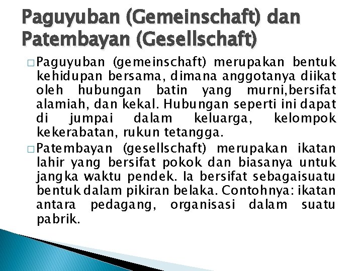 Paguyuban (Gemeinschaft) dan Patembayan (Gesellschaft) � Paguyuban (gemeinschaft) merupakan bentuk kehidupan bersama, dimana anggotanya