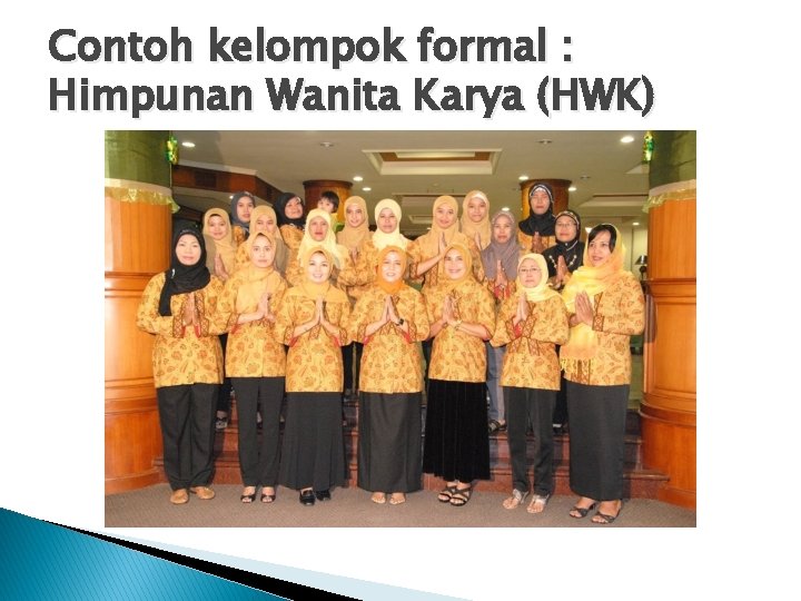 Contoh kelompok formal : Himpunan Wanita Karya (HWK) 