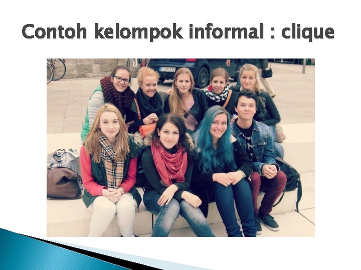 Contoh kelompok informal : clique 