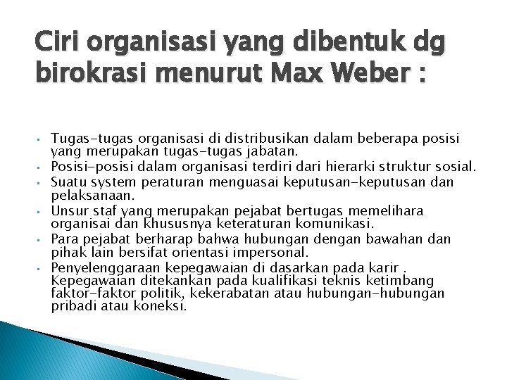 Ciri organisasi yang dibentuk dg birokrasi menurut Max Weber : • • • Tugas-tugas