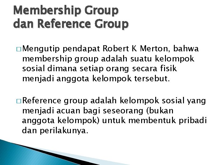 Membership Group dan Reference Group � Mengutip pendapat Robert K Merton, bahwa membership group