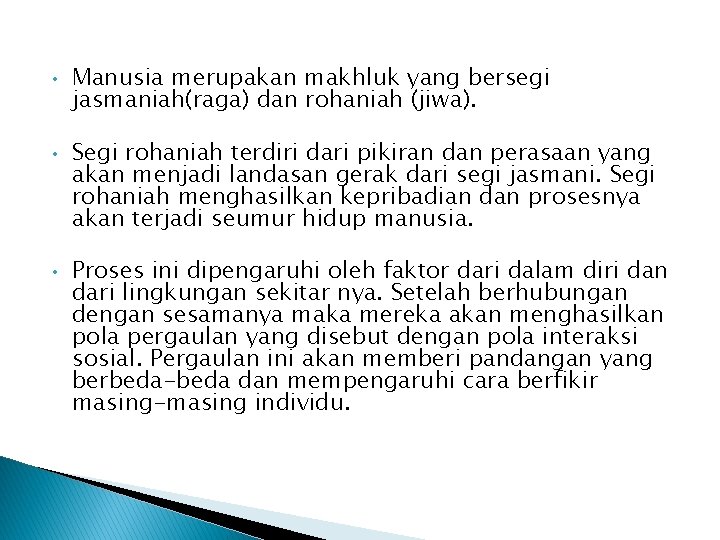  • • • Manusia merupakan makhluk yang bersegi jasmaniah(raga) dan rohaniah (jiwa). Segi