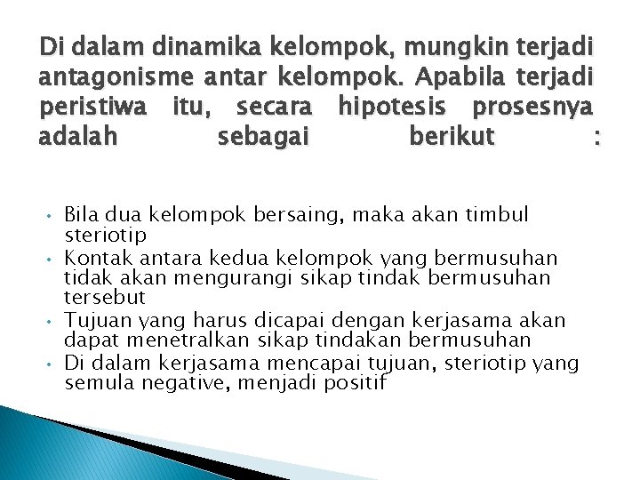 Di dalam dinamika kelompok, mungkin terjadi antagonisme antar kelompok. Apabila terjadi peristiwa itu, secara