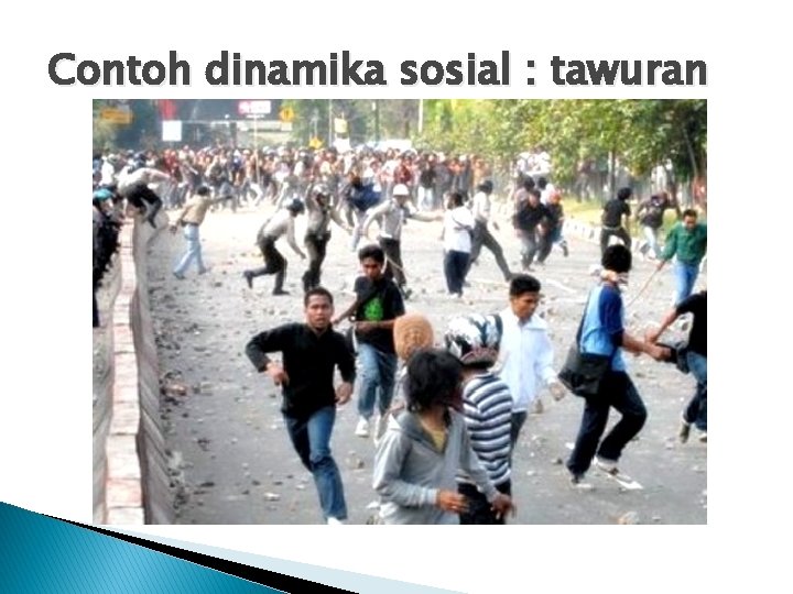 Contoh dinamika sosial : tawuran 