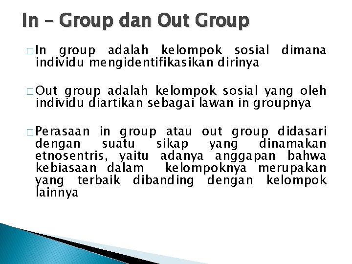 In – Group dan Out Group � In group adalah kelompok sosial dimana individu