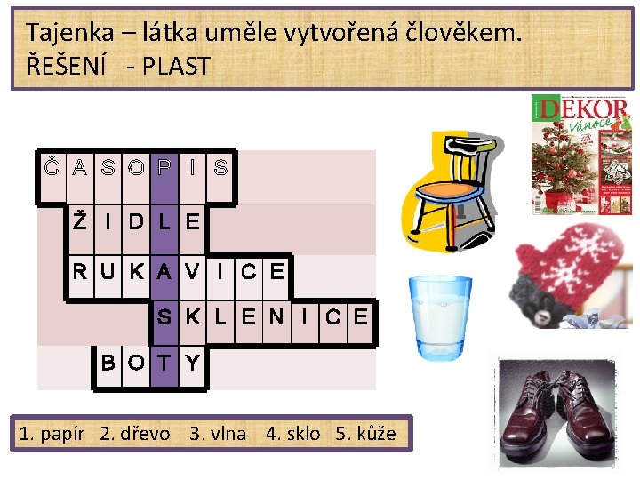 Tajenka – látka uměle vytvořená člověkem. ŘEŠENÍ - PLAST Č A S O P