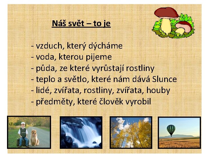 Náš svět – to je - vzduch, který dýcháme - voda, kterou pijeme -