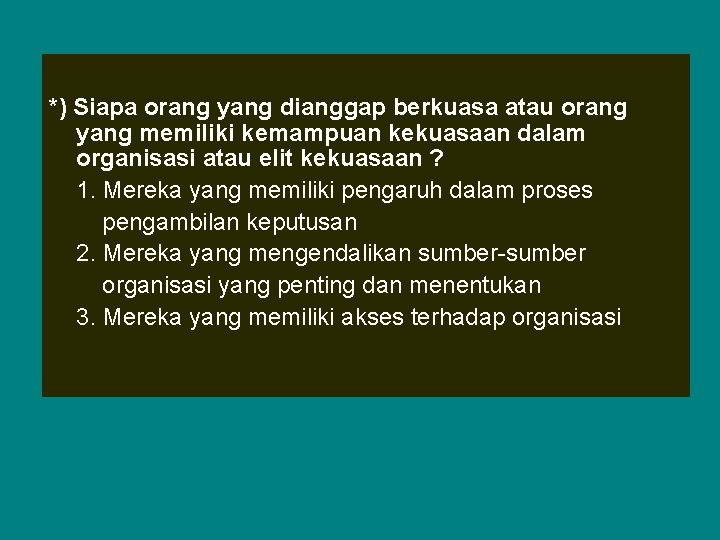 *) Siapa orang yang dianggap berkuasa atau orang yang memiliki kemampuan kekuasaan dalam organisasi