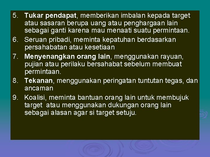 5. Tukar pendapat, memberikan imbalan kepada target atau sasaran berupa uang atau penghargaan lain