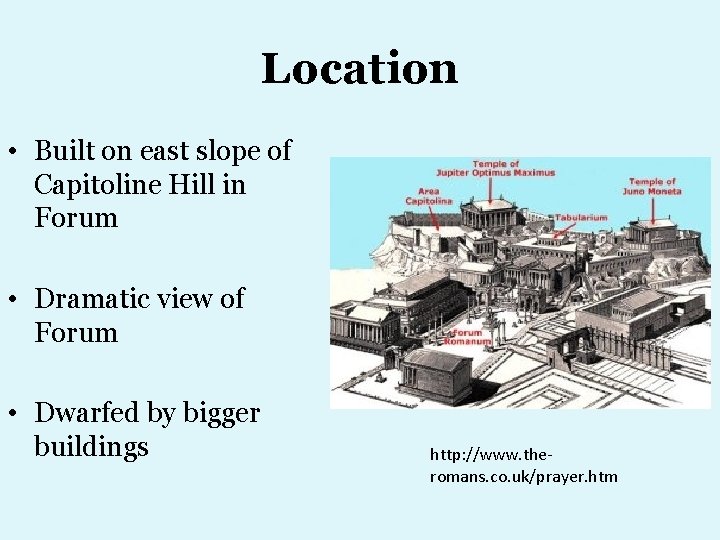Location • Built on east slope of Capitoline Hill in Forum • Dramatic view