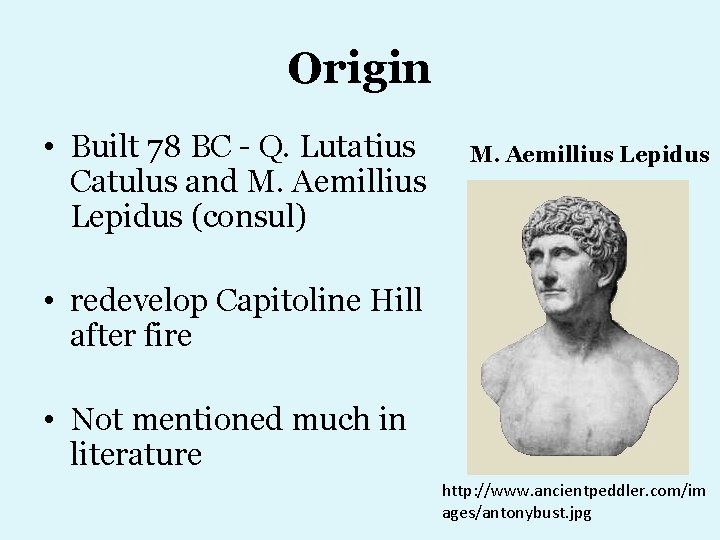 Origin • Built 78 BC - Q. Lutatius Catulus and M. Aemillius Lepidus (consul)