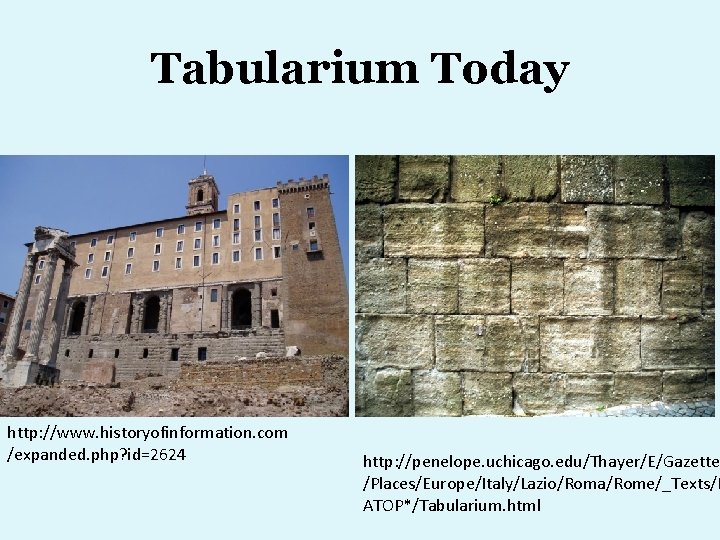 Tabularium Today http: //www. historyofinformation. com /expanded. php? id=2624 http: //penelope. uchicago. edu/Thayer/E/Gazettee /Places/Europe/Italy/Lazio/Roma/Rome/_Texts/P
