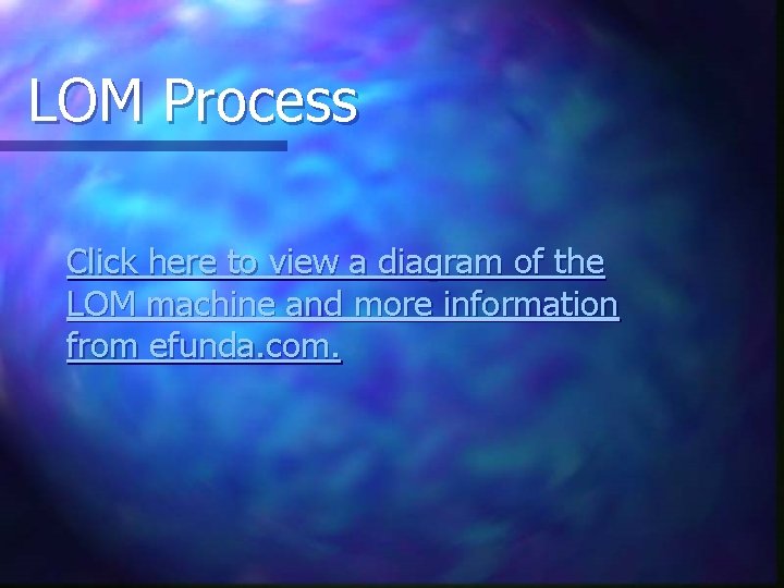 LOM Process Click here to view a diagram of the LOM machine and more LOM Process Click here to view a diagram of the LOM machine and more