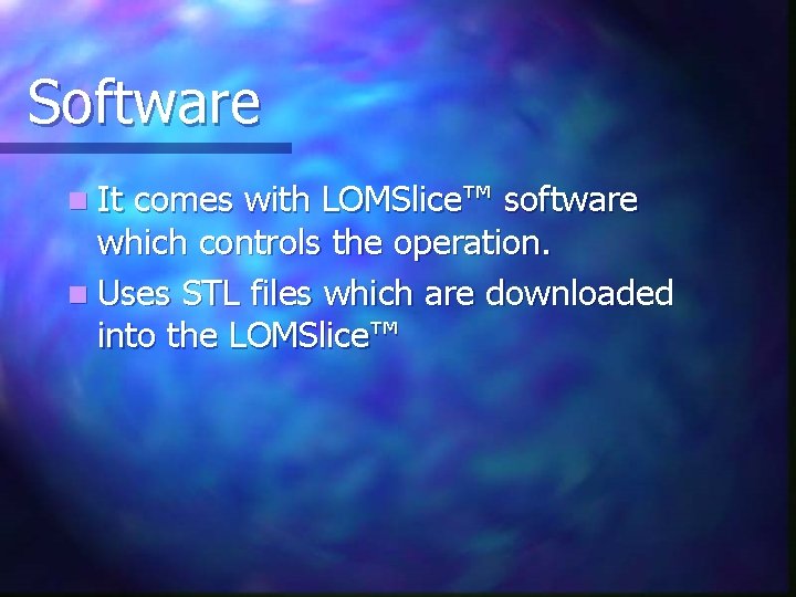 Software n It comes with LOMSlice™ software which controls the operation. n Uses STL