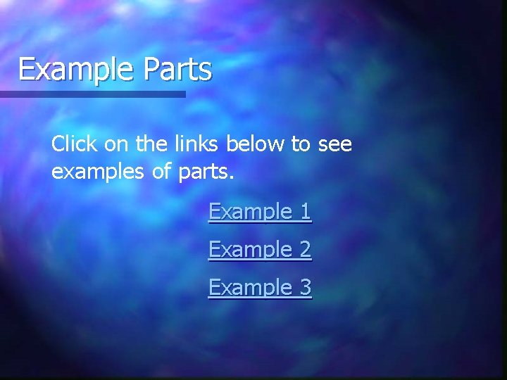 Example Parts Click on the links below to see examples of parts. Example 1
