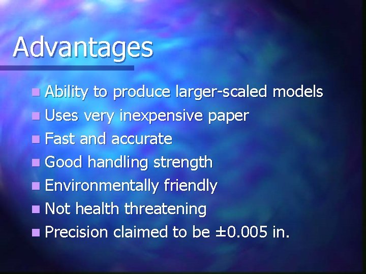 Advantages n Ability to produce larger-scaled models n Uses very inexpensive paper n Fast Advantages n Ability to produce larger-scaled models n Uses very inexpensive paper n Fast