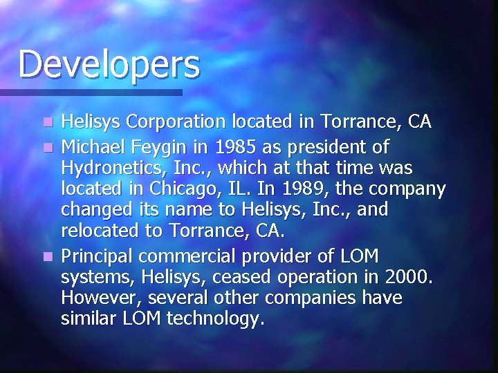 Developers Helisys Corporation located in Torrance, CA n Michael Feygin in 1985 as president Developers Helisys Corporation located in Torrance, CA n Michael Feygin in 1985 as president