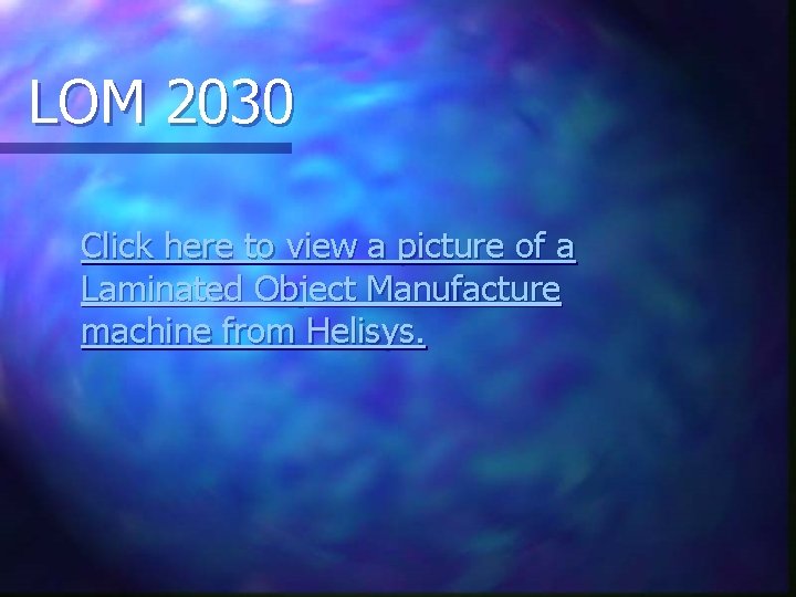 LOM 2030 Click here to view a picture of a Laminated Object Manufacture machine