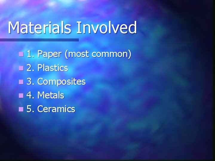 Materials Involved n 1. Paper (most common) n 2. Plastics n 3. Composites n