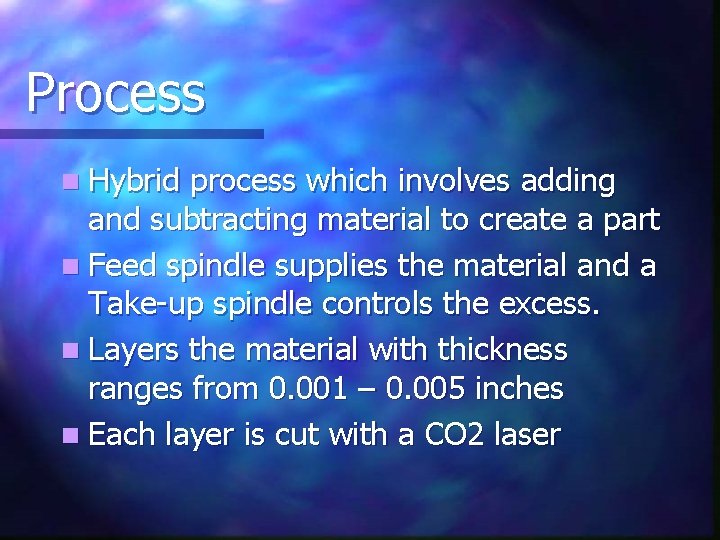Process n Hybrid process which involves adding and subtracting material to create a part Process n Hybrid process which involves adding and subtracting material to create a part