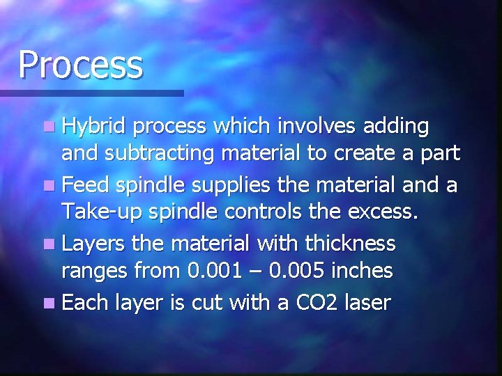 Process n Hybrid process which involves adding and subtracting material to create a part