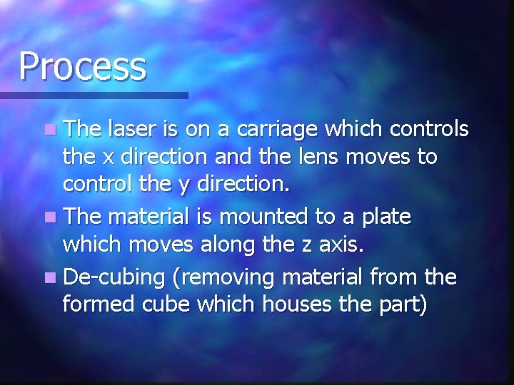 Process n The laser is on a carriage which controls the x direction and