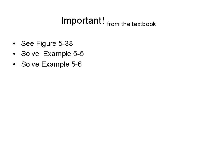 Important! from the textbook • See Figure 5 -38 • Solve Example 5 -5